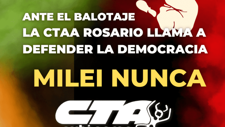 MILEI, NUNCA | Ante el balotaje, la CTAA Rosario llama a defender la democracia